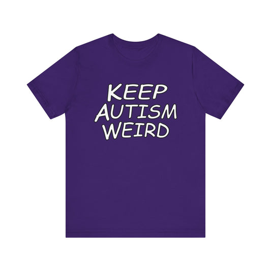 KEEP AUTISM WEIRD - Hurts Shirts Collection