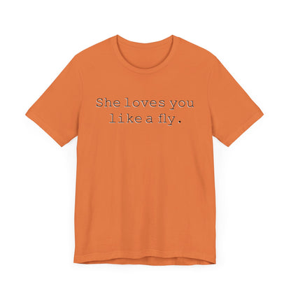 She loves you like a fly. - Hurts Shirts Collection