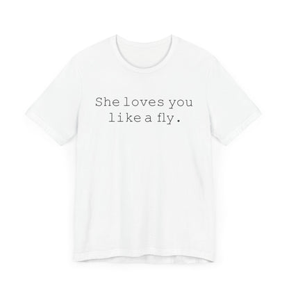 She loves you like a fly. - Hurts Shirts Collection