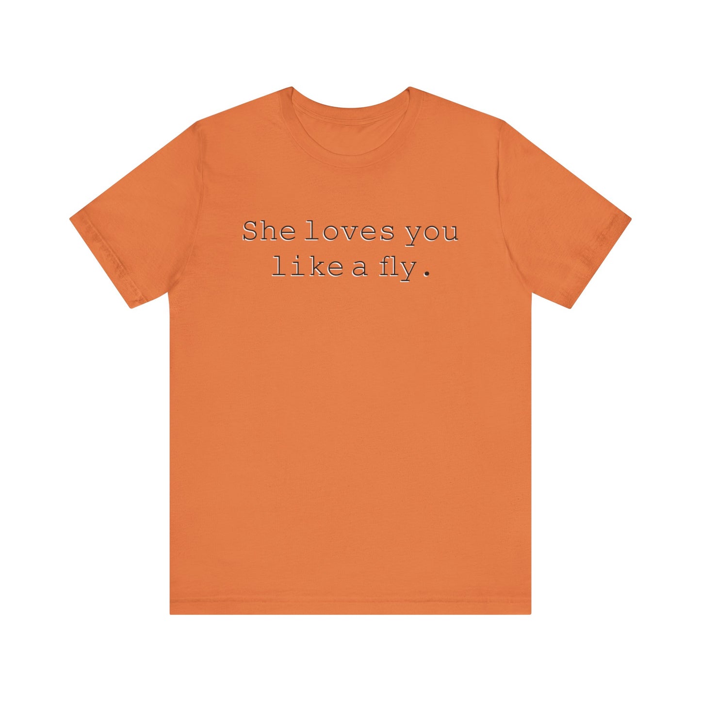 She loves you like a fly. - Hurts Shirts Collection