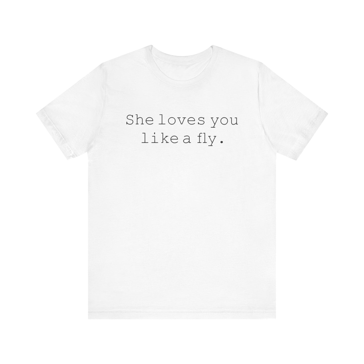 She loves you like a fly. - Hurts Shirts Collection