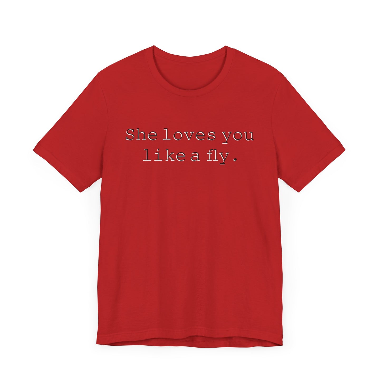 She loves you like a fly. - Hurts Shirts Collection