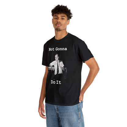 Not Gonna Do It (Black Shirt) - Hurts Shirts Collection