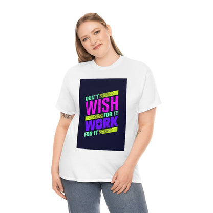 Don't Wish for It, Work for It Shirt