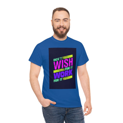 Don't Wish for It, Work for It Shirt