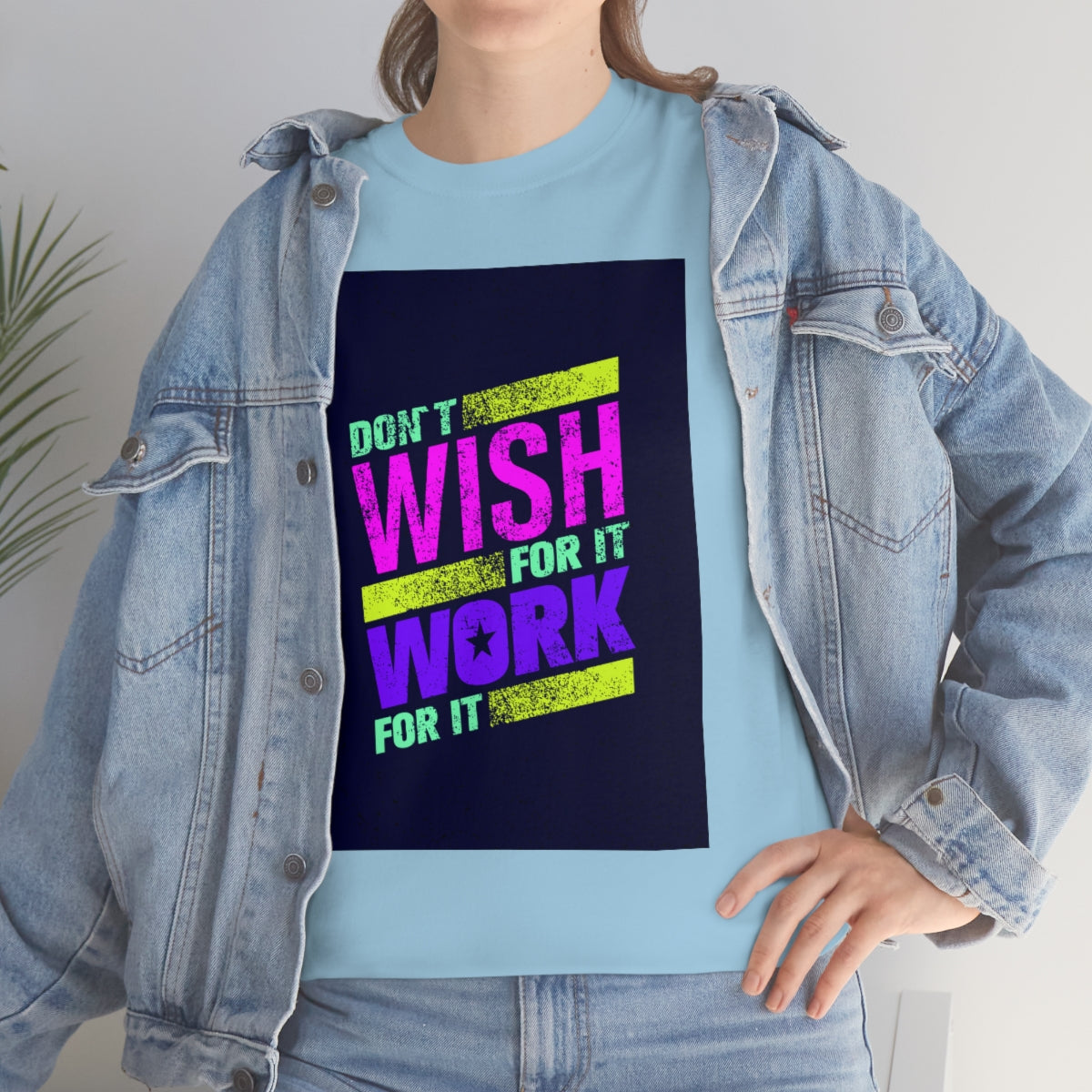 Don't Wish for It, Work for It Shirt