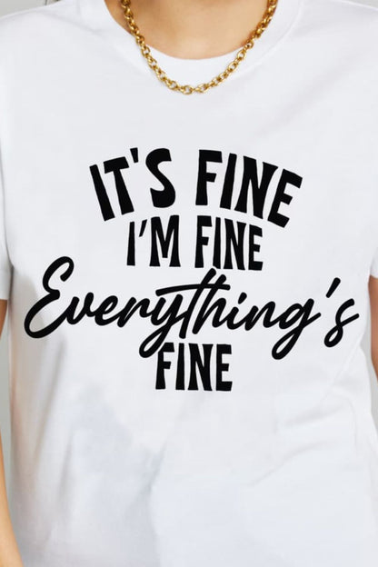 Simply Love IT'S FINE I'M FINE EVERYTHING'S FINE Graphic Cotton T-Shirt