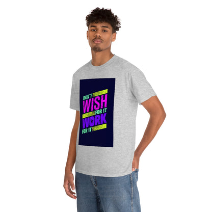 Don't Wish for It, Work for It Shirt