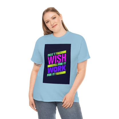 Don't Wish for It, Work for It Shirt