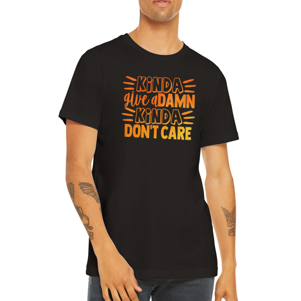KINDA DONT CARE - Premium Unisex Crewneck T-shirt