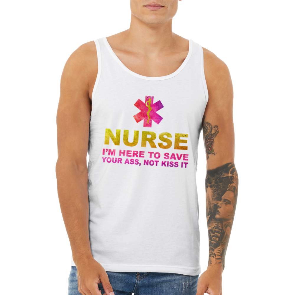 Nurse Shirt im here to save your ass not kiss it. - Premium Unisex Tank Top